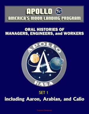 Cover of the book Apollo and America's Moon Landing Program - Oral Histories of Managers, Engineers, and Workers (Set 1) - Including Aaron, Arabian, and Calio by André Hoffmann