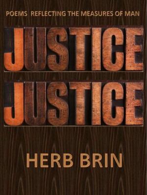 Cover of the book Justice, Justice: Poems Reflecting the Measures of Man by Herb Brin