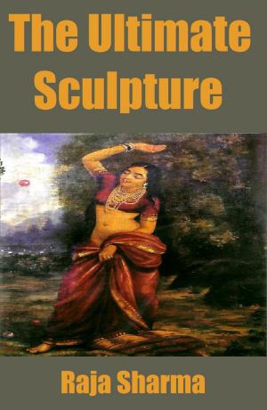 Cover of the book The Ultimate Sculpture by Raja Sharma