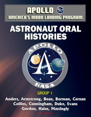 Cover of the book Apollo and America's Moon Landing Program: Astronaut Oral Histories, Group 1, including Anders, Armstrong, Bean, Borman, Cernan, Collins, Cunningham, Duke, Evans, Gordon, Haise, Mattingly by Progressive Management