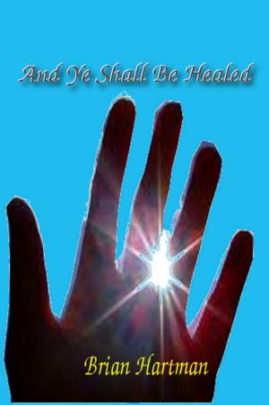 Cover of And Ye Shall Be Healed (A Short Story)