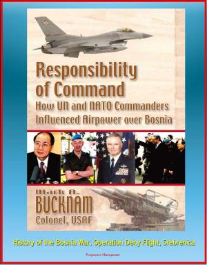 Cover of Responsibility of Command: How UN and NATO Commanders Influenced Airpower over Bosnia - History of the Bosnia War, Operation Deny Flight, Srebrenica