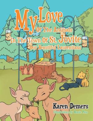 Cover of the book My Love of the Animals in the Town of St. Jovite: Our Beautiful Laurentians by Kim Rockwell