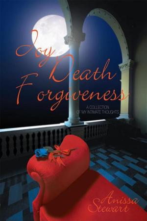Cover of the book Joy Death Forgiveness: a Collection of My Intimate Thoughts by John Hoel