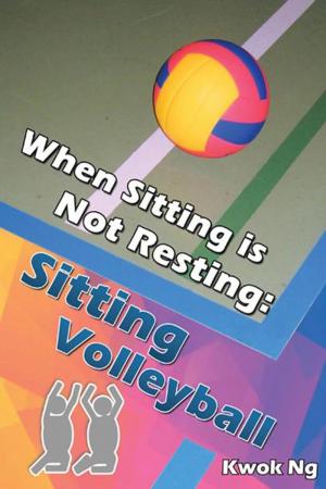 Cover of the book When Sitting Is Not Resting: Sitting Volleyball by Doug Hill