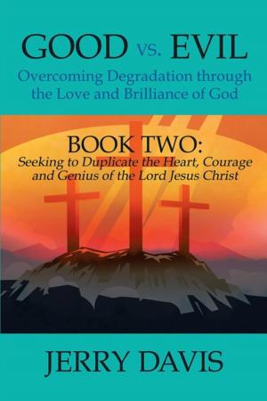 Cover of the book Good Vs. Evil...Overcoming Degradation Through the Love and Brilliance of God by M. Anetta Keys