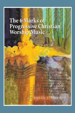 Cover of the book The 6 Marks of Progressive Christian Worship Music by Eve Theresa Marie Carter