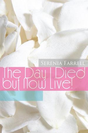 Cover of the book The Day I Died but Now Live! by Lawrence V. Bolar