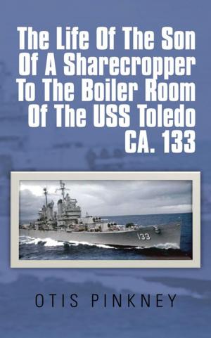 Cover of the book The Life of the Son of a Sharecropper to the Boiler Room of the Uss Toledo Ca. 133 by Brian Child