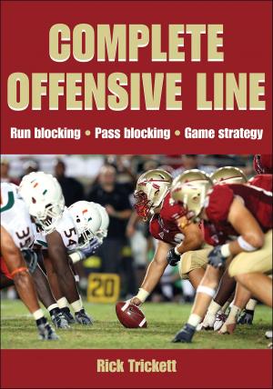 Cover of the book Complete Offensive Line by R. Scott Kretchmar, Mark Dyreson, Matthew Liewellyn, John Gleaves