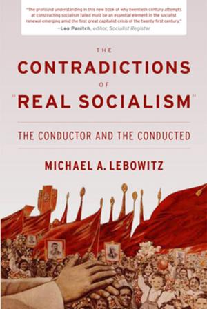 Cover of the book The Contradictions of "Real Socialism" by Michael Lebowitz