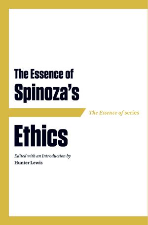 Cover of the book The Essence of Spinoza’s Ethics by Lucius Beebe