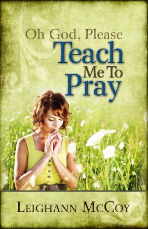 Book cover of Oh God, Please: Teach Me to Pray