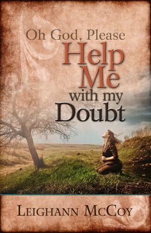 Cover of the book Oh God, Please: Help Me With My Doubt by Bobby Schuller
