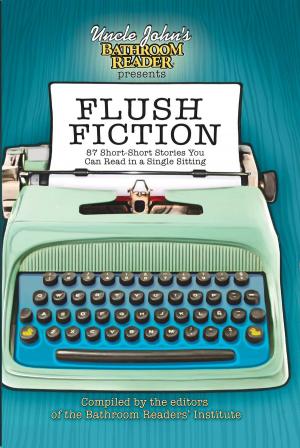 Cover of the book Uncle John's Bathroom Reader Presents Flush Fiction by James Buckley Jr., John Roshell