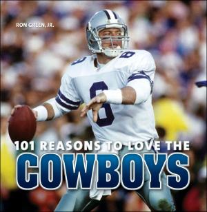Cover of the book 101 Reasons to Love the Cowboys by Melanie Falick