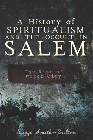 Cover of the book A History of Spiritualism and the Occult in Salem: The Rise of Witch City by Walt Vielbaum, Philip Hoffman, Grant Ute, Robert Townley