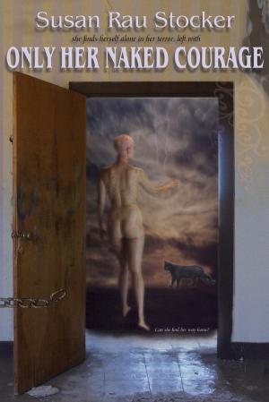 Cover of the book Only Her Naked Courage by Maurie Chan'nel
