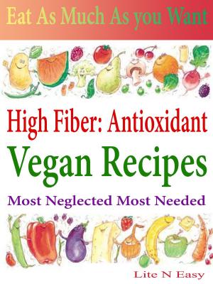 Book cover of Eat As Much As You Want: High Fiber: Antioxidant: Vegan Recipes: Most Neglected Most Needed