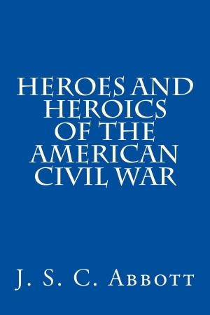 Cover of Heroes & Heroics of the Civil War: The Union, Illustrated.