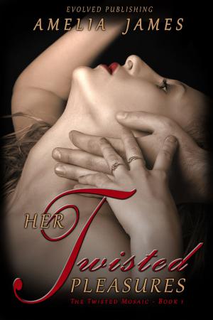 Cover of the book Her Twisted Pleasures by Amelia James