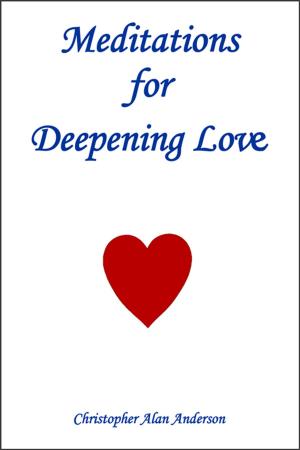 Cover of the book Meditations for Deepening Love by Christopher Alan Anderson