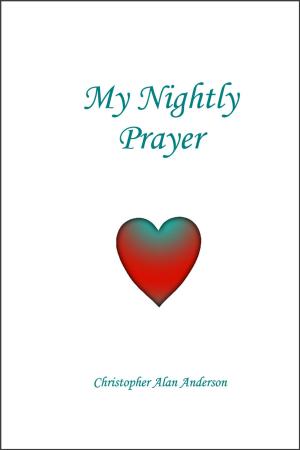 Cover of the book My Nightly Prayer by Christopher Alan Anderson