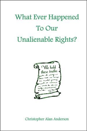 Cover of the book What Ever Happened To Our Unalienable Rights? by Erich Hicks