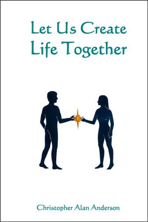 Cover of the book Let Us Create Life Together by Greg Thain, Alexandra Skey