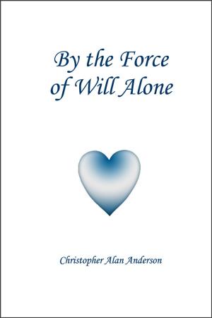 Cover of the book By the Force of Will Alone by Cindy Jarrett
