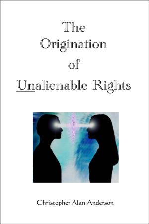 Cover of the book The Origination of Unalienable Rights by Christopher Alan Anderson