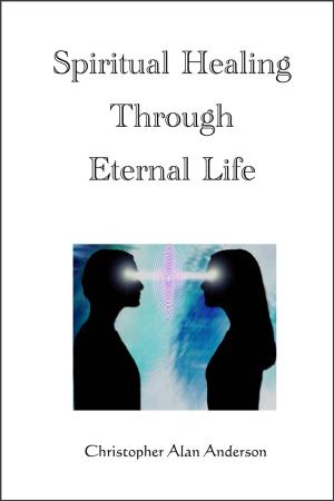 Cover of the book Spiritual Healing Through Eternal Life by Vernon Carrigan