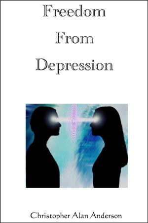 Cover of the book Freedom From Depression by Christopher Alan Anderson