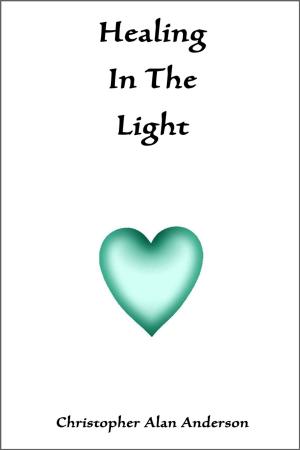 Cover of the book Healing In The Light by D. J. Newson