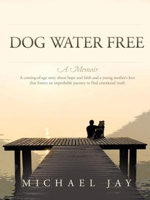 Cover of the book Dog Water Free, A Memoir by T.C. Miller