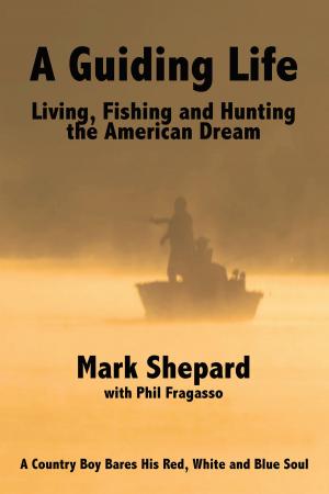 Cover of A Guiding Life: Living, Fishing and Hunting the American Dream
