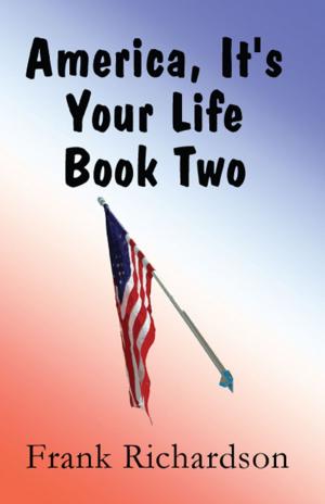 Cover of the book America It's Your Life Book Two by America Star Books