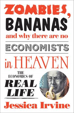 Cover of the book Zombies, Bananas and Why There Are No Economists in Heaven by Sarah Maddison
