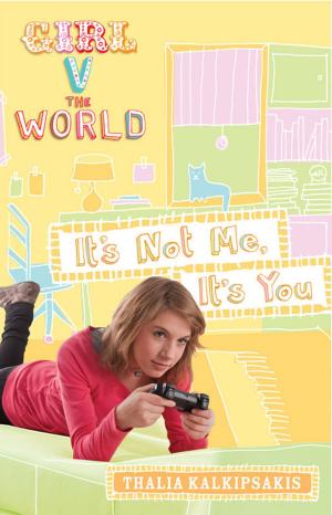Book cover of Girl V the World: It's Not Me, It's You
