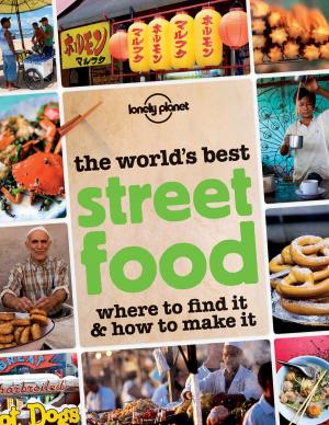 Cover of the book The World's Best Street Food by Lonely Planet, Lonely Planet, Oliver Berry, Marc Di Duca, Belinda Dixon, Peter Dragicevich, Catherine Le Nevez, Andy Symington, Neil Wilson, Hugh McNaughtan, Isabella Noble