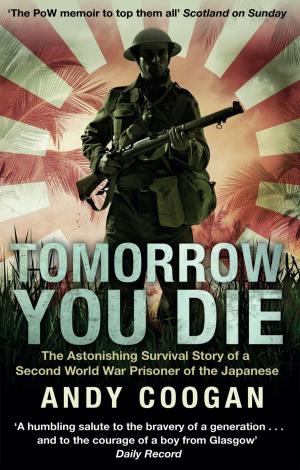 Cover of the book Tomorrow You Die by George Wilkie, Jim Wilkie