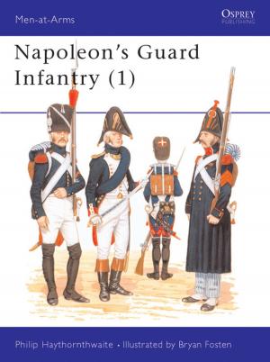Cover of the book Napoleon's Guard Infantry (1) by Ali Mozaffari