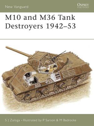 Cover of the book M10 and M36 Tank Destroyers 1942–53 by Amy Muse, Patrick Lonergan, Kevin J. Wetmore, Jr.