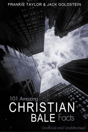 Cover of the book 101 Amazing Christian Bale Facts by Lynnette Porter
