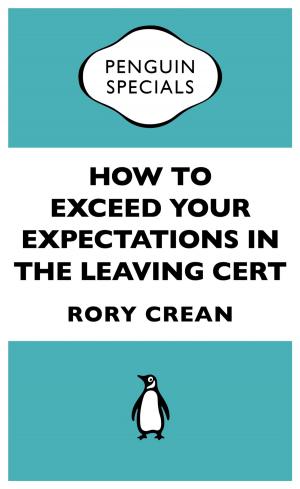 Cover of the book How to Exceed Your Expectations in the Leaving Cert by Marieke Hardy