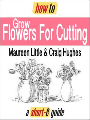 Cover of the book How to Grow Flowers For Cutting (Short-e Guide) by Diana Peacock, Paul Peacock
