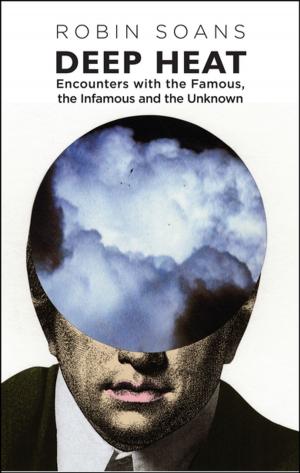 Book cover of Deep Heat: Encounters with the Famous, the Infamous and the Unknown