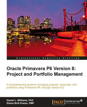 Cover of the book Oracle Primavera P6 Version 8: Project and Portfolio Management by Mike van Drongelen, Aravind Krishnaswamy, Adam Dennis, Richard Garabedian, Alberto Gonzalez