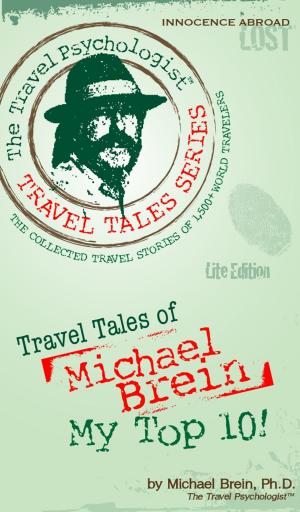 Cover of the book Travel Tales of Michael Brein: My Top 10 by Michael Brein, Ph.D.
