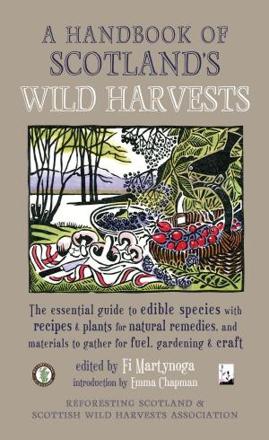 Cover of the book A Handbook of Scotland's Wild Harvests by Matt Bendoris